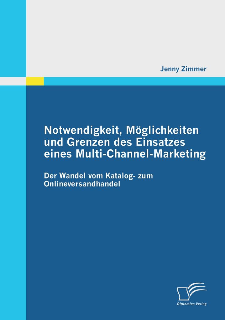Notwendigkeit Möglichkeiten und Grenzen des Einsatzes eines Multi-Channel-Marketing: Der Wandel vom Katalog- zum Onlineversandhandel