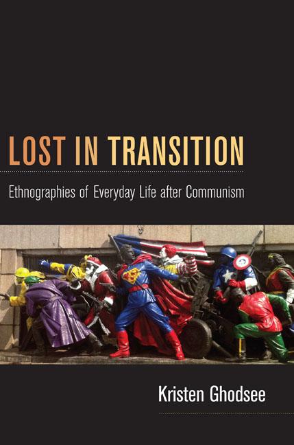 Lost in Transition: Ethnographies of Everyday Life after Communism