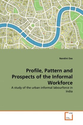 Profile Pattern and Prospects of the Informal Workforce