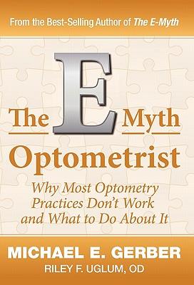 The E-Myth Optometrist - Michael E. Gerber/ Od Riley F. Uglum