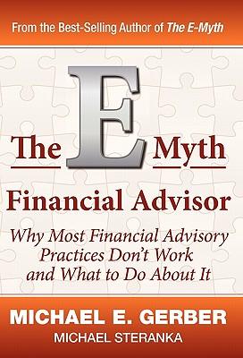 The E-Myth Financial Advisor - Michael E. Gerber/ Michael Steranka