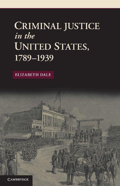 Criminal Justice in the United States 1789-1939