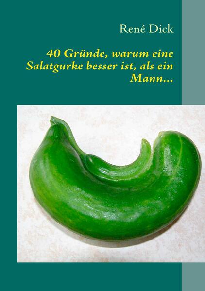 40 Gründe warum eine Salatgurke besser ist als ein Mann...