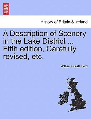 A Description of Scenery in the Lake District ... Fifth edition, Carefully revised, etc. als Taschenbuch von William Curate Ford