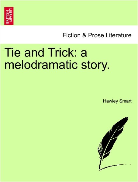 Tie and Trick: a melodramatic story. Vol. II. als Taschenbuch von Hawley Smart
