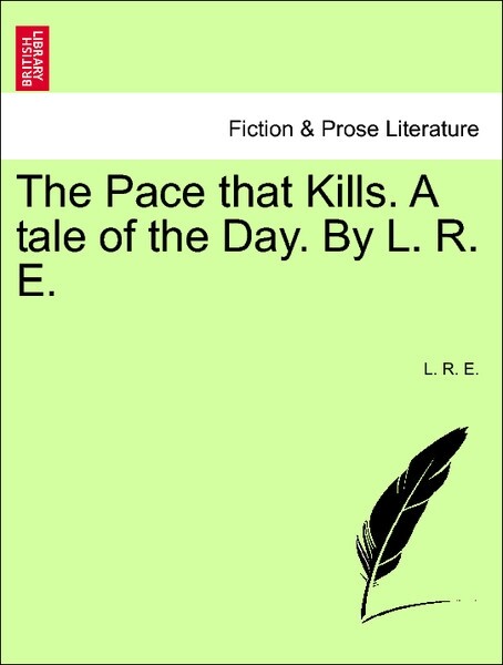 The Pace that Kills. A tale of the Day. By L. R. E. Vol. II. als Taschenbuch von L. R. E.