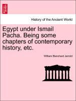 Egypt under Ismail Pacha. Being some chapters of contemporary history, etc. als Taschenbuch von William Blanchard Jerrold