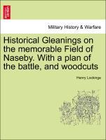 Historical Gleanings on the memorable Field of Naseby. With a plan of the battle, and woodcuts als Taschenbuch von Henry Lockinge