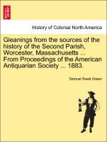 Gleanings from the sources of the history of the Second Parish, Worcester, Massachusetts ... From Proceedings of the American Antiquarian Society ...
