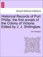 Historical Records of Port Phillip: the first annals of the Colony of Victoria. Edited by J. J. Shillinglaw. als Taschenbuch von John Shillinglaw