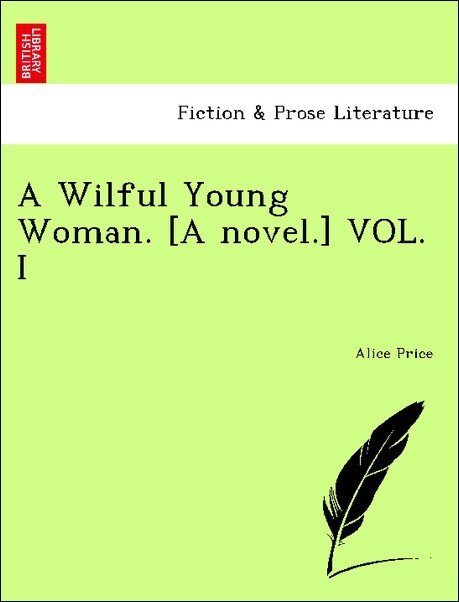 A Wilful Young Woman. [A novel.] VOL. I als Taschenbuch von Alice Price