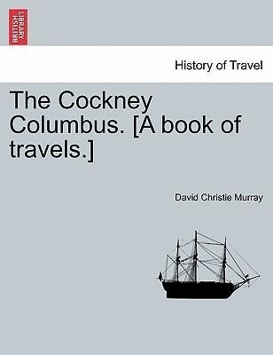 The Cockney Columbus. [A book of travels.] als Taschenbuch von David Christie Murray