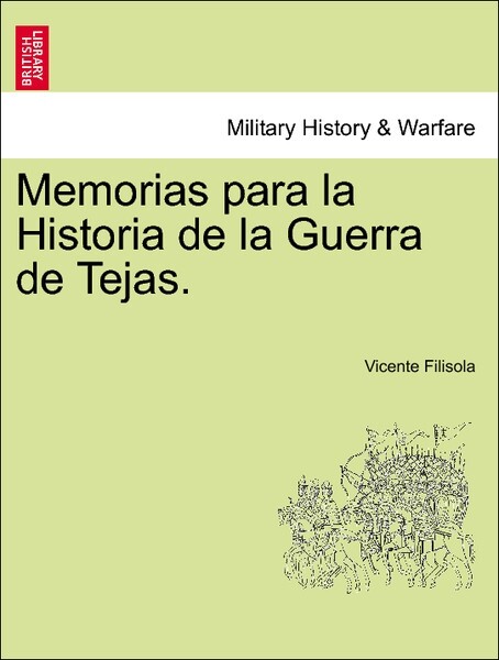 Memorias para la Historia de la Guerra de Tejas. Tomo I als Taschenbuch von Vicente Filisola