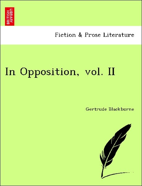 In Opposition, vol. II als Taschenbuch von Gertrude Blackburne