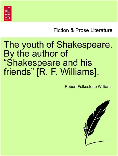 The youth of Shakespeare. By the author of Shakespeare and his friends [R. F. Williams], vol. III als Taschenbuch von Robert Folkestone Williams