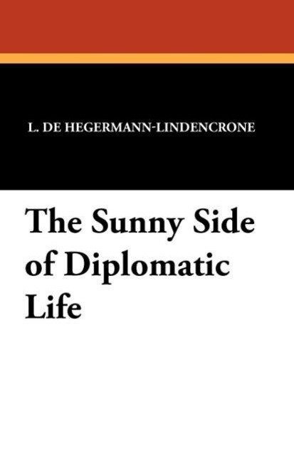 The Sunny Side of Diplomatic Life als Taschenbuch von L. De Hegermann-Lindencrone