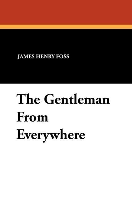 The Gentleman From Everywhere als Taschenbuch von James Henry Foss