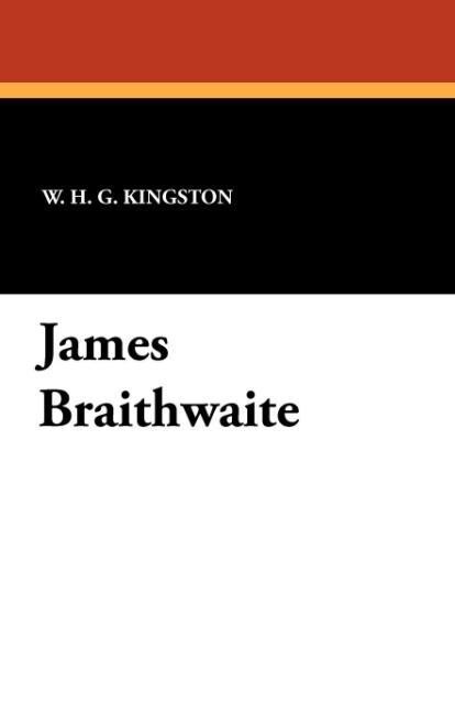 James Braithwaite als Taschenbuch von William H. G. Kingston