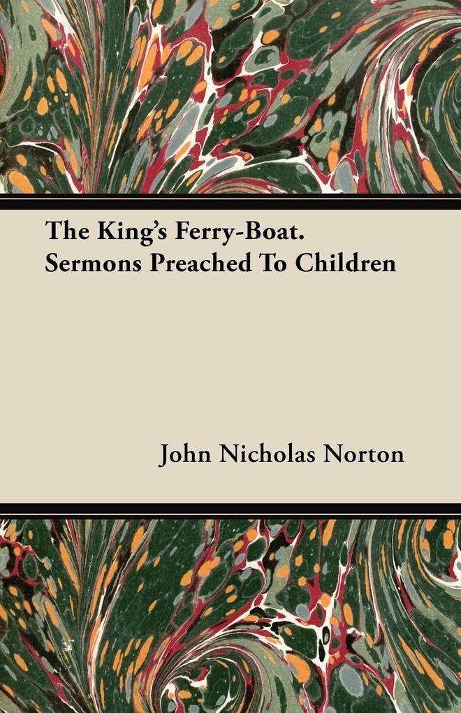 The King´s Ferry-Boat. Sermons Preached To Children als Taschenbuch von John Nicholas Norton