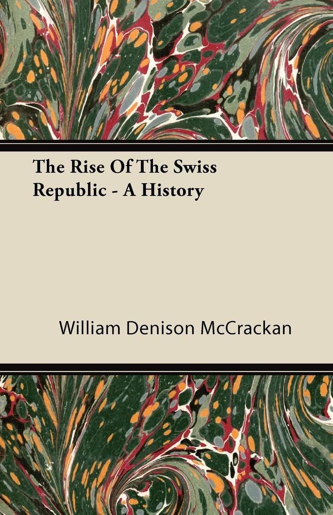 The Rise of the Swiss Republic - A History
