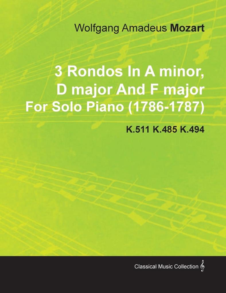 3 Rondos in a Minor D Major and F Major by Wolfgang Amadeus Mozart for Solo Piano (1786-1787) K.511 K.485 K.494