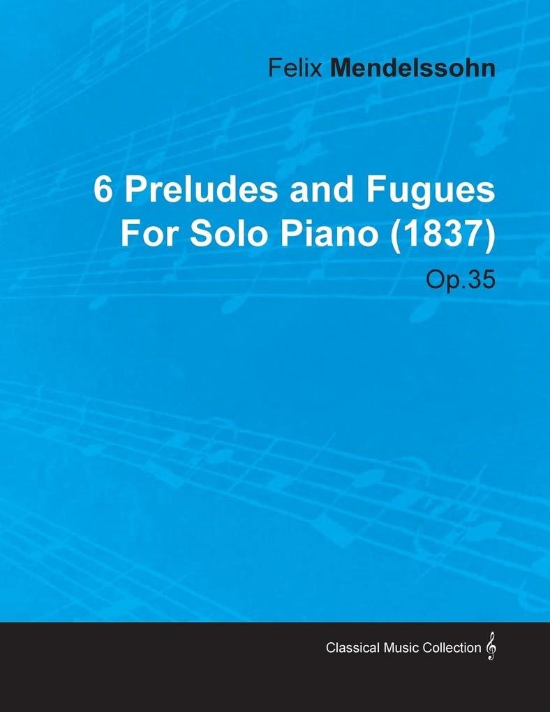 6 Preludes and Fugues by Felix Mendelssohn for Solo Piano (1837) Op.35
