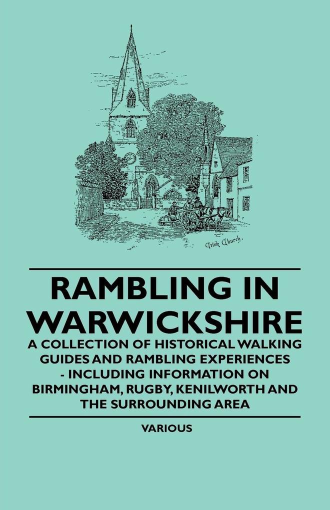 Rambling in Warwickshire - A Collection of Historical Walking Guides and Rambling Experiences - Including Information on Birmingham Rugby Kenilworth