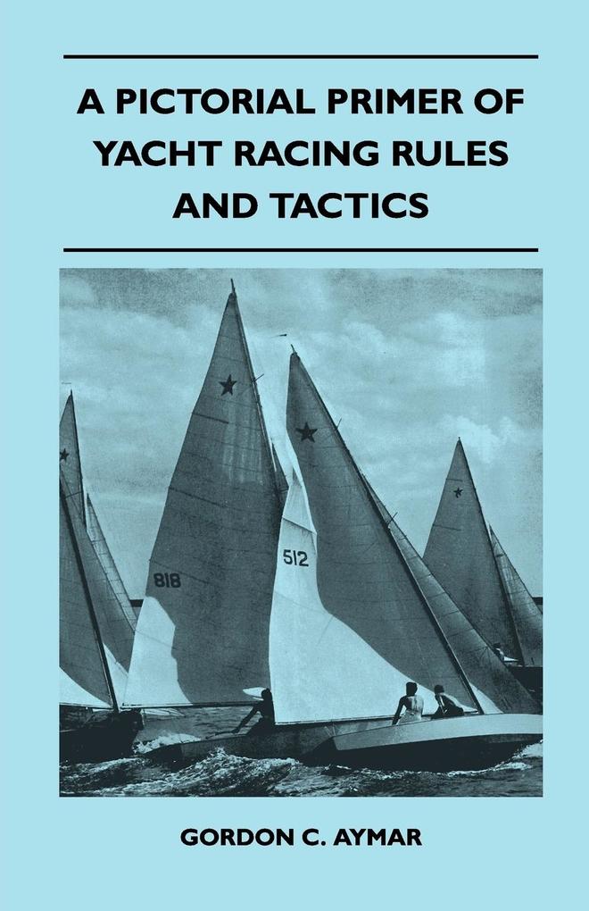 A Pictorial Primer of Yacht Racing Rules and Tactics