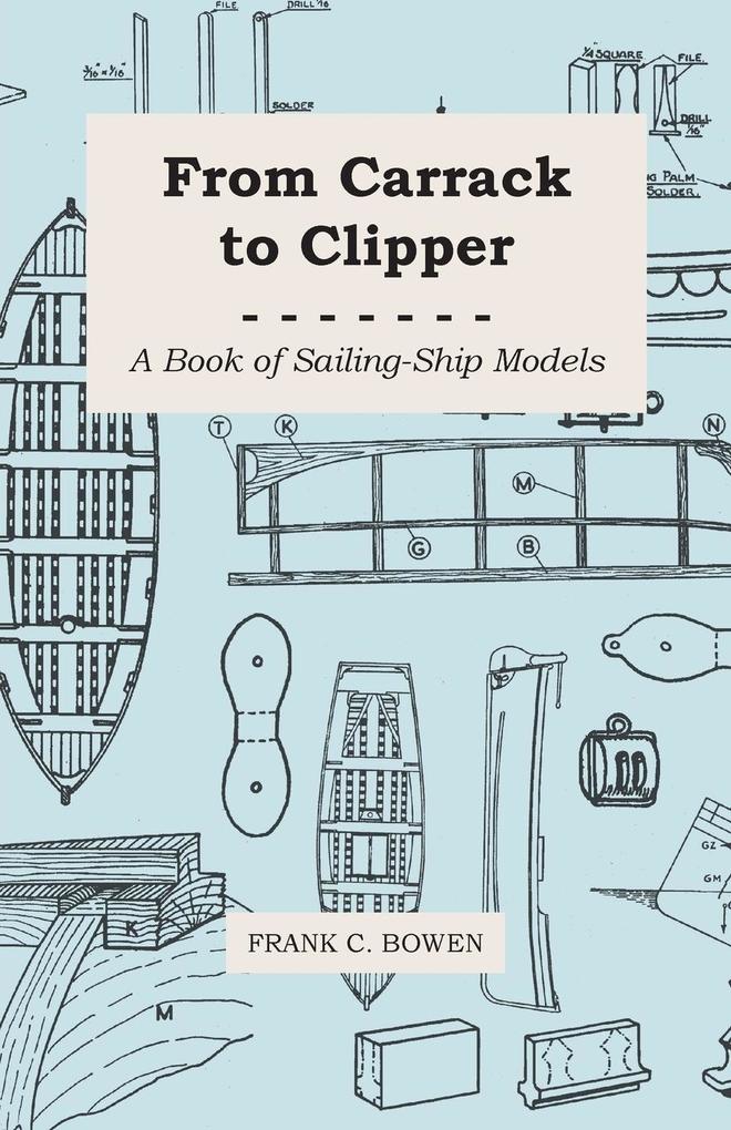 From Carrack to Clipper - A Book of Sailing-Ship Models - Frank C. Bowen