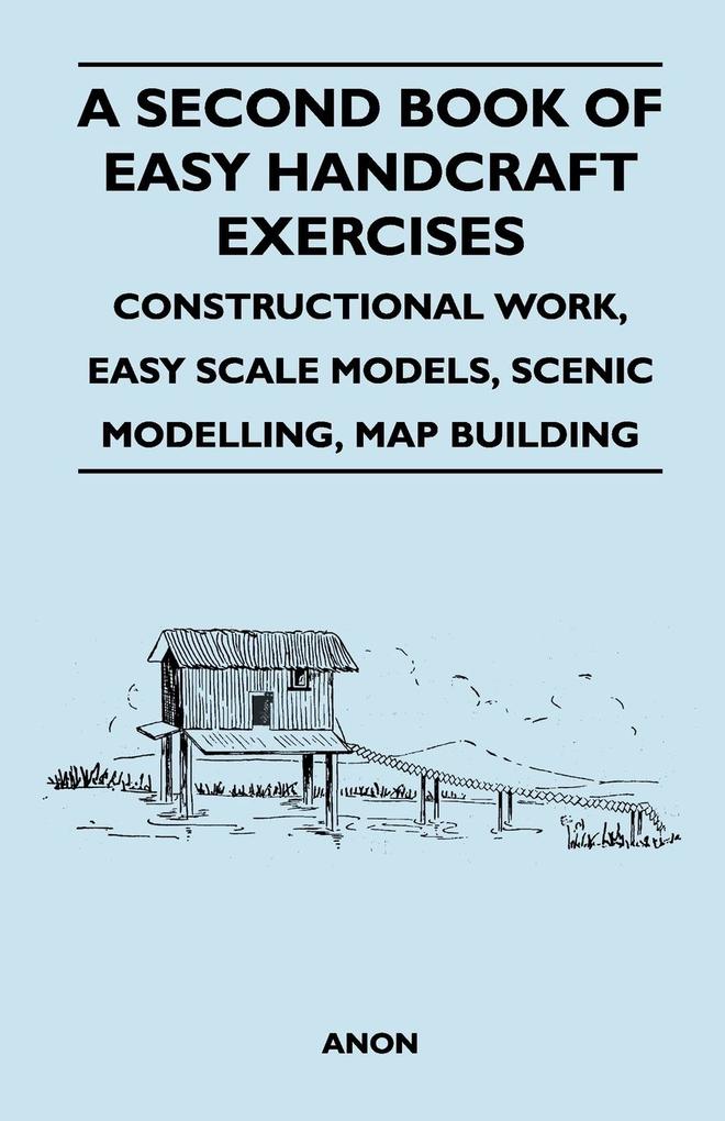A Second Book of Easy Handcraft Exercises - Constructional Work, Easy Scale Models, Scenic Modelling, Map Building als Taschenbuch von F. S. Badcock