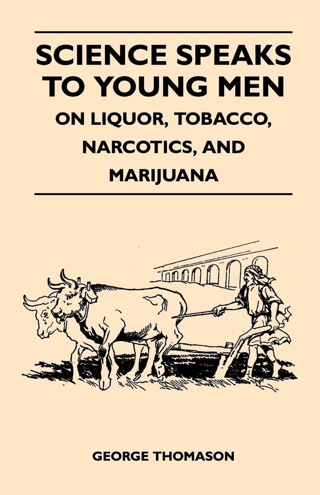 Science Speaks to Young Men - On Liquor, Tobacco, Narcotics, and Marijuana als Taschenbuch von George Thomason