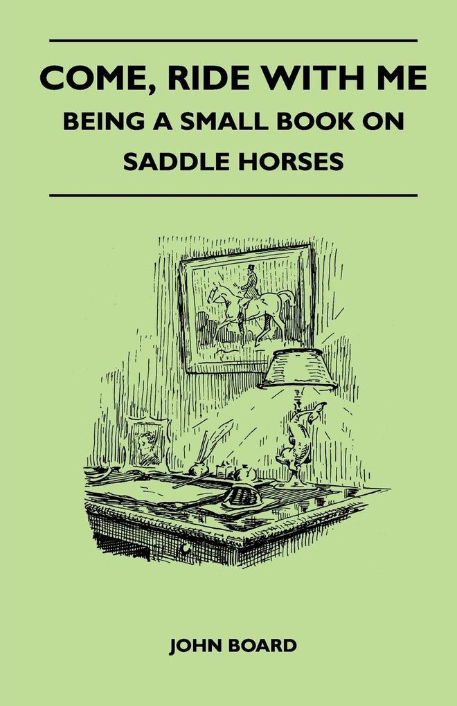 Come Ride with Me - Being a Small Book on Saddle Horses
