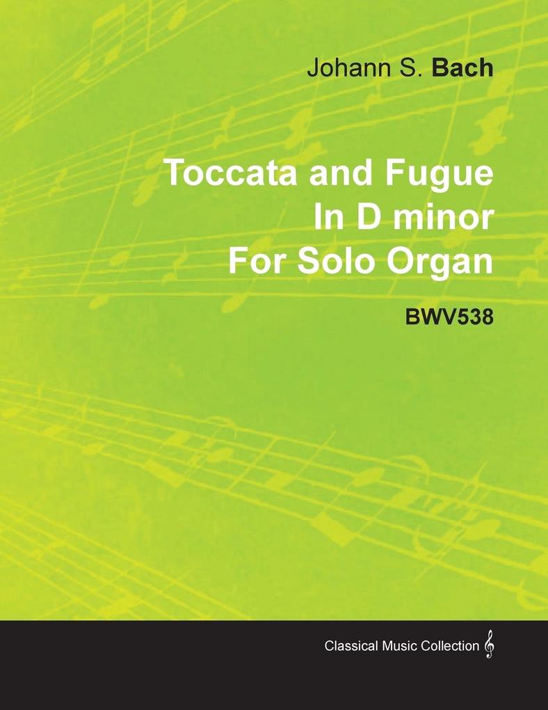 Toccata and Fugue in D Minor by J. S. Bach for Solo Organ Bwv538 - Johann Sebastian Bach