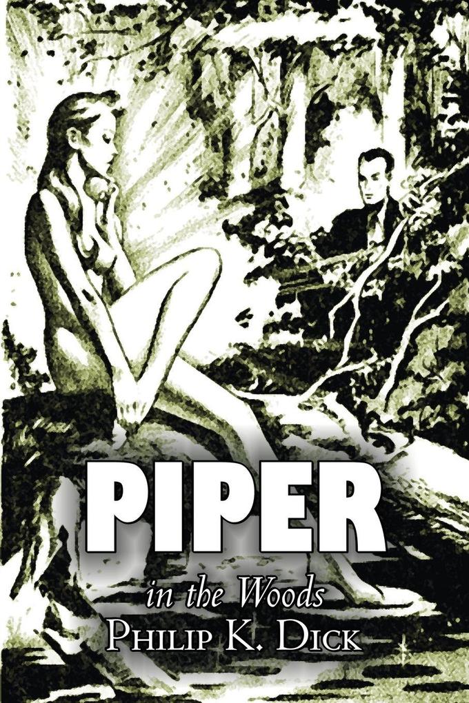 Piper in the Woods by Philip K. Dick Science Fiction Fantasy Adventure