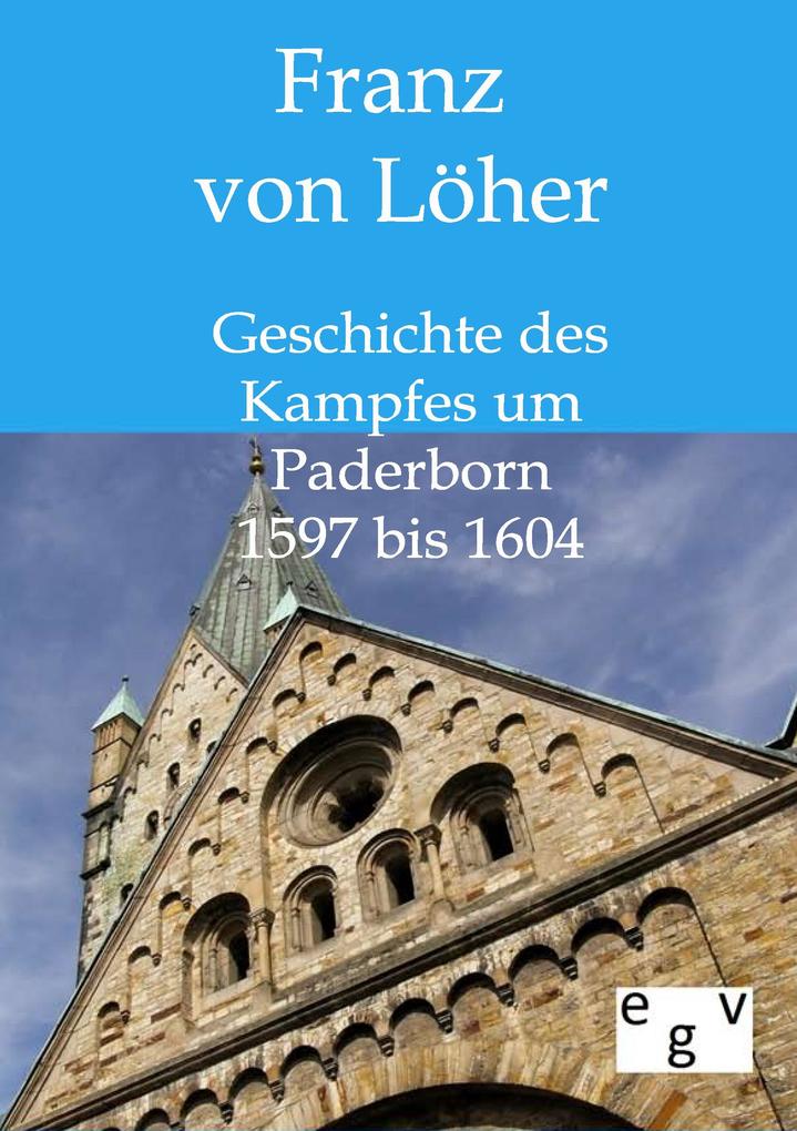 Geschichte des Kampfes um Paderborn 1597 bis 1604