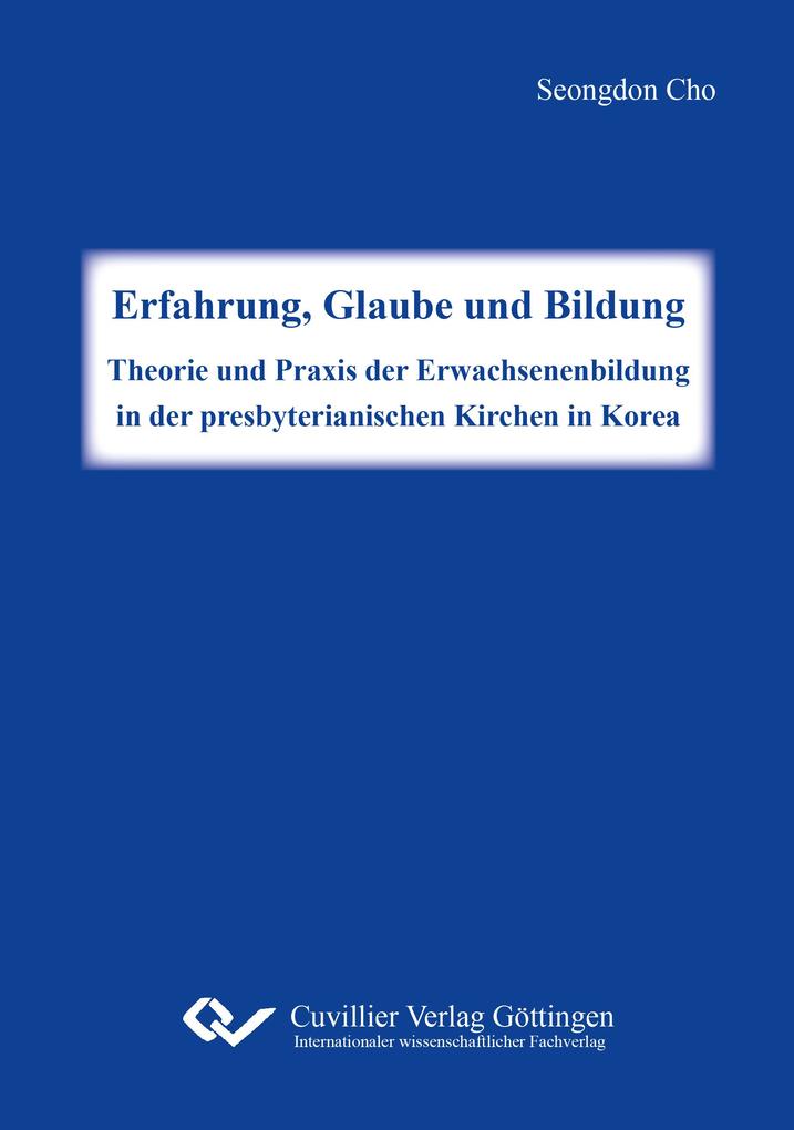 Erfahrung Glaube und Bildung. Theorie und Praxis der Erwachsenenbildung in der presbyterianischen Kirchen in Korea