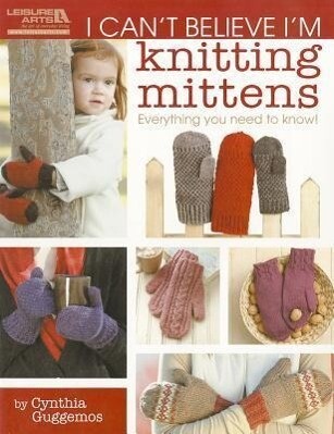 I Can‘t Believe I‘m Knitting Mittens: Everything You Need to Know!