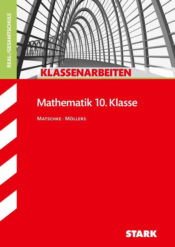 STARK Klassenarbeiten Realschule - Mathematik 10. Klasse - Wolfgang Matschke/ Marc Möllers