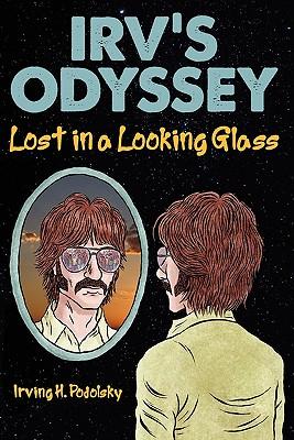 Irv‘s Odyssey: Lost in a Looking Glass (Book One)