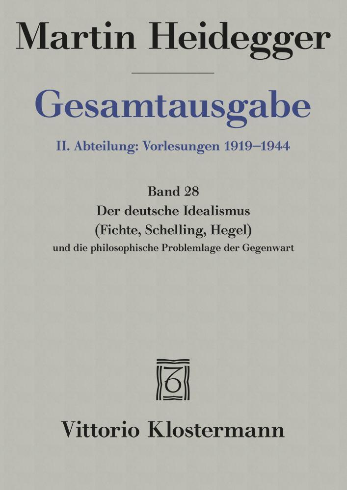 Der Deutsche Idealismus (Fichte Schelling Hegel) und die philosophische Problemlage der Gegenwart (Sommersemester 1929)