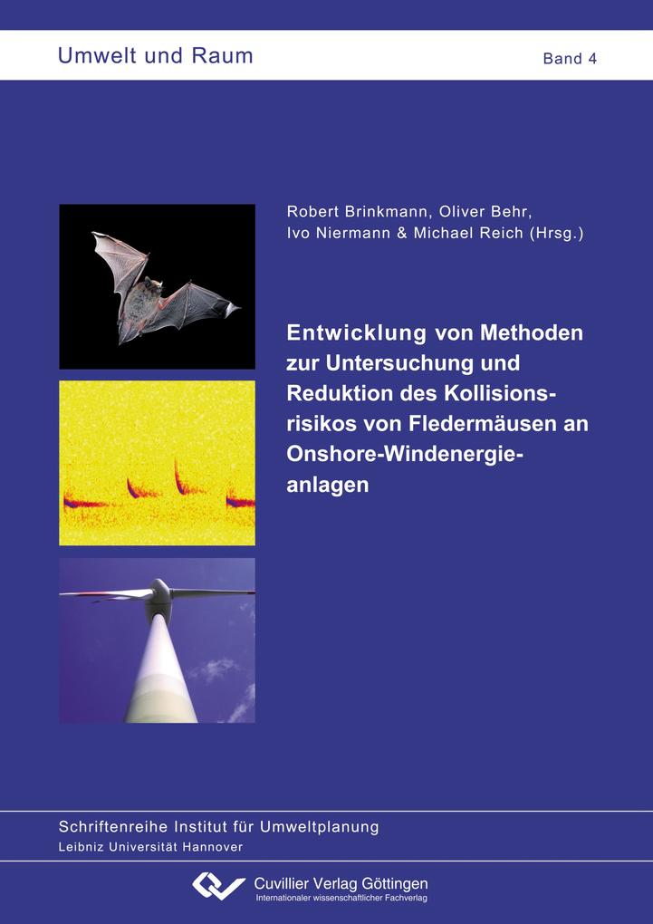 Entwicklung von Methoden zur Untersuchung und Reduktion des Kollisionsrisikos von Fledermäusen an Onshore-Windenergieanlagen - Ivo Niermann et. al.