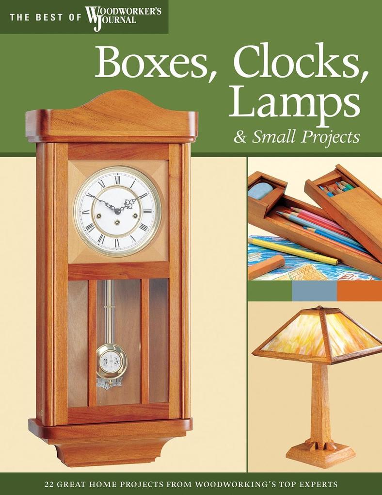 Boxes Clocks Lamps and Small Projects (Best of WWJ) - John A. Nelson/ J. Petrovich/ Nina Johnson/ Jim Carroll/ Marty Lubbers