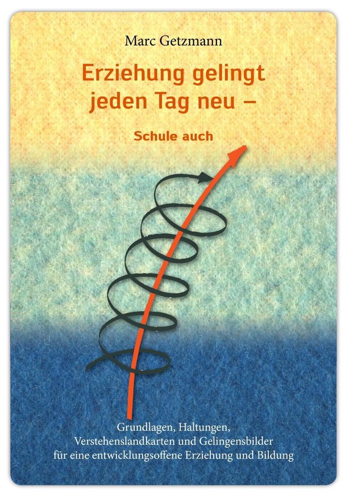 Erziehung gelingt jeden Tag neu - und Schule auch