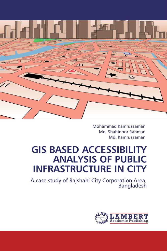 GIS BASED ACCESSIBILITY ANALYSIS OF PUBLIC INFRASTRUCTURE IN CITY