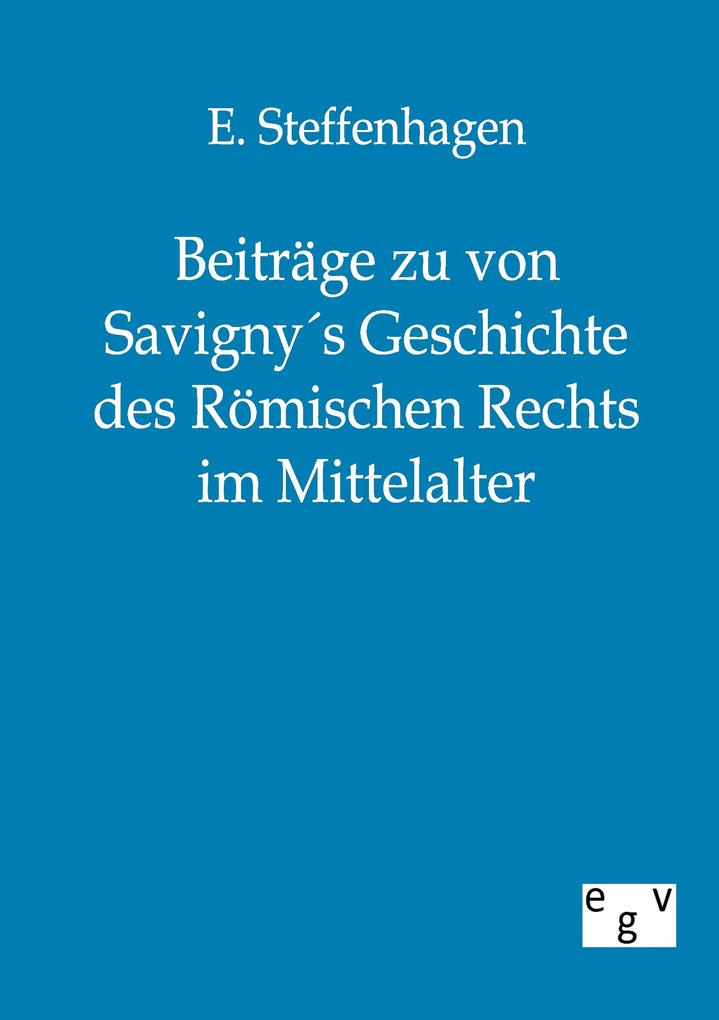 Beiträge zu von Savignys Geschichte des Römischen Rechts im Mittelalter
