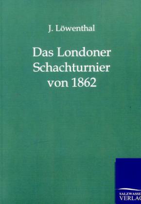 Das Londoner Schachturnier von 1862 - J. Löwenthal