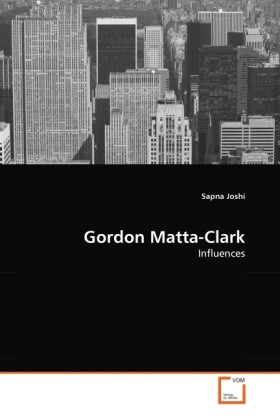 Gordon Matta-Clark - Sapna Joshi