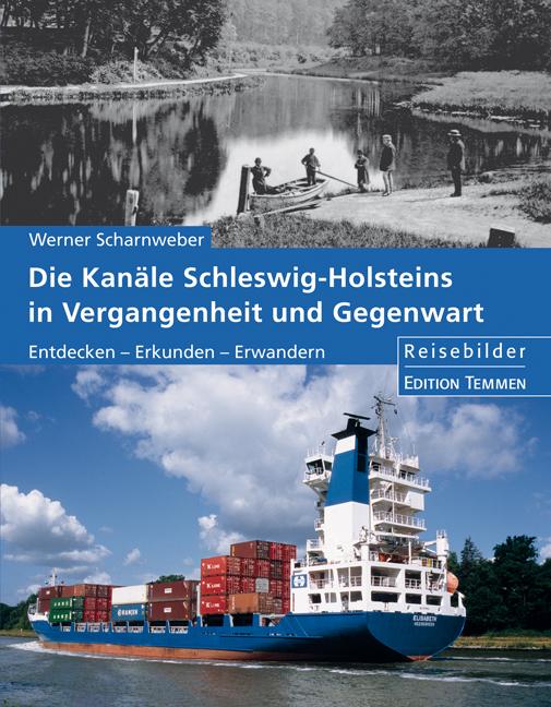 Die Kanäle Schleswig-Holsteins in Vergangenheit und Gegenwart - Werner Scharnweber