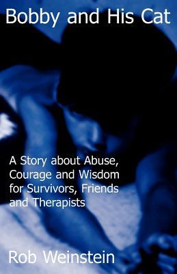 Bobby and His Cat: A Story about Abuse Courage and Wisdom for Survivors Friends and Therapists