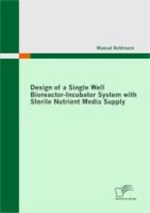  of a Single Well Bioreactor-Incubator System with Sterile Nutrient Media Supply